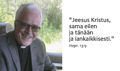 ”Jeesus Kristus, sama eilen ja tänään ja iankaikkisesti.” Hepr. 13:9